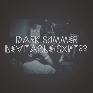 Dark Summer ++ Inevitable Shift