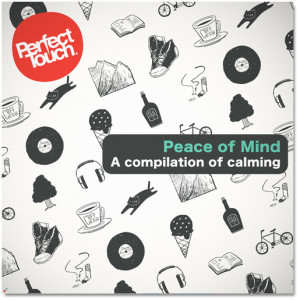 Perfect Touch_Peace of Mind A compilation of calmin